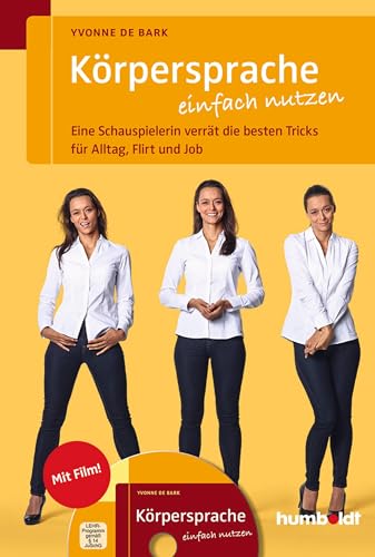 Körpersprache einfach nutzen: Eine Schauspielerin verrät die besten Tricks für Alltag, Flirt und Job (humboldt - Psychologie & Lebensgestaltung)