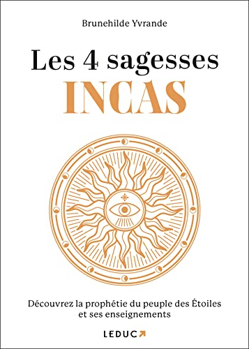 Les 4 Sagesses Incas: Découvrez la prophétie du peuple des Etoiles et ses enseignements von LEDUC