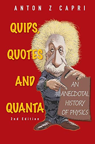 Quips, quotes and quanta: an anecdotal history of physics (2nd edition) von World Scientific Publishing Company