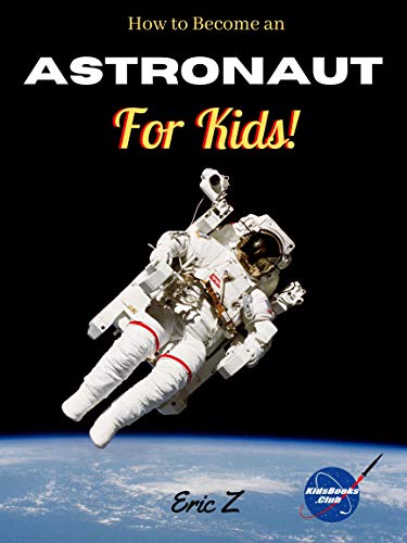 How to Become an Astronaut for Kids! (Space Books For Kids Age 9-12, Band 2)
