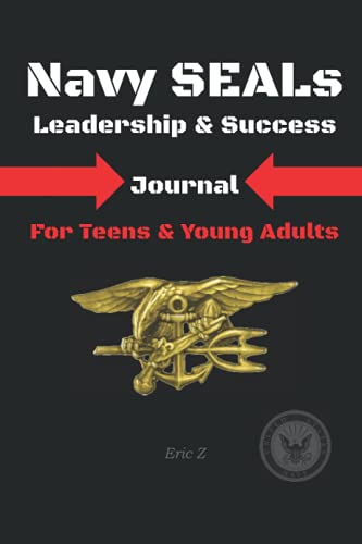 Navy SEALs Leadership & Success Journal: For Teens & Young Adults (Way of the Warrior Journals for Kids, Teens, and Young Adults, Band 4) von Independently published