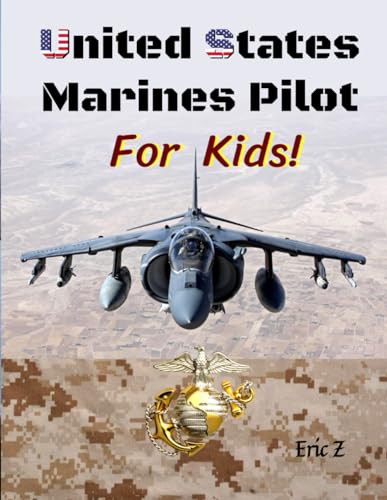 United States Marine Corps Pilot For Kids! (The Kidsbooks Leadership for Kids Navy Aviator Series, Band 4)