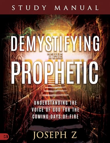 Demystifying the Prophetic Study Manual: Understanding the Voice of God for the Coming Days of Fire von Harrison House Publishers