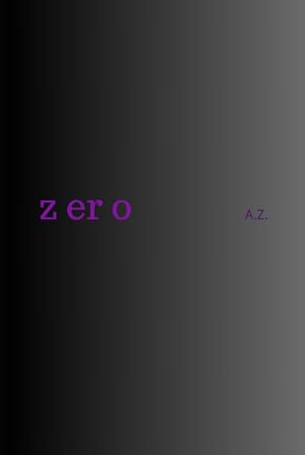ZerO: A collection of poems asking questions such as - "what is humanity...?" and "what is society...?".