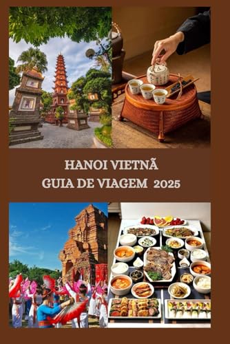 HANOI VIETNÃ GUIA DE VIAGEM 2025 HANOI VIETNÃ GUIA DE VIAGEM 2025 von Independently published