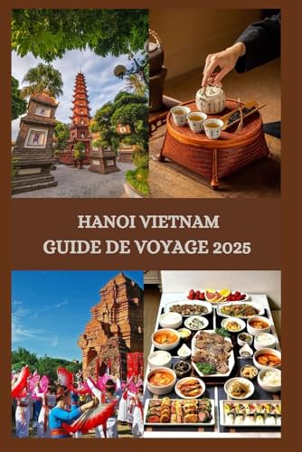 HANOI VIETNAM GUIDE DE VOYAGE 2025 HANOI VIETNAM GUIDE DE VOYAGE 2025 von Independently published