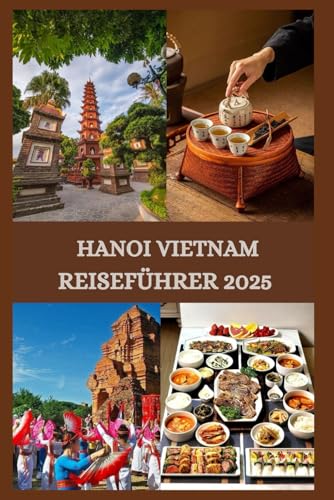 HANOI VIETNAM REISEFÜHRER 2025 HANOI VIETNAM REISEFÜHRER 2025 von Independently published