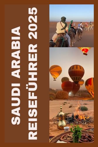 SAUDI-ARABIA REISEFÜHRER 2025 SAUDI-ARABIA REISEFÜHRER 2025 von Independently published