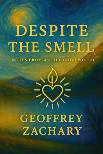 DESPITE THE SMELL: NOTES FROM A STILL-GOOD WORLD DESPITE THE SMELL: NOTES FROM A STILL-GOOD WORLD von Independently published