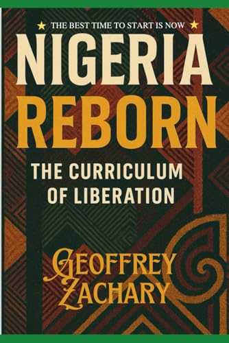 NIGERIA REBORN: THE CURRICULUM OF LIBERATION NIGERIA REBORN: THE CURRICULUM OF LIBERATION von Independently published