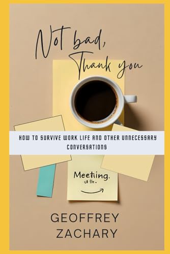 NOT BAD THANK YOU: HOW TO SURVIVE WORK LIFE AND OTHER UNNECESSARY CONVERSATION NOT BAD THANK YOU: HOW TO SURVIVE WORK LIFE AND OTHER UNNECESSARY CONVERSATION von Independently published