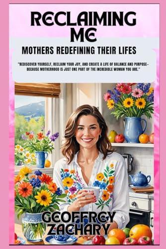 RECLAIMING ME: MOTHER'S REDEFINING THEIR LIFE'S RECLAIMING ME: MOTHER'S REDEFINING THEIR LIFE'S von Independently published