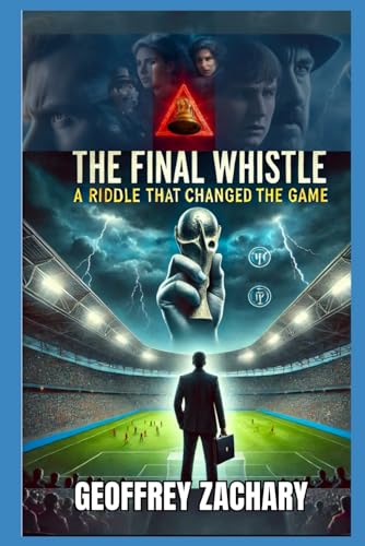 THE FINALE WHISTLE: A RIDDLE THAT CHANGED THE GAME THE FINALE WHISTLE: A RIDDLE THAT CHANGED THE GAME von Independently published