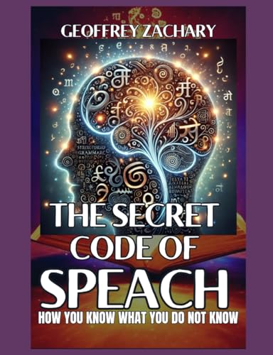 THE SECRET CODE OF SPEACH: HOW YOU KNOW WHAT YOU DO NOT KNOW THE SECRET CODE OF SPEACH: HOW YOU KNOW WHAT YOU DO NOT KNOW von Independently published