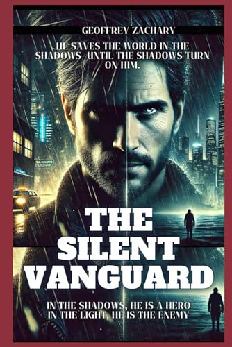 THE SILENT VANGUARD: IN THE SHADOWS, HE SAVES LIVES. IN THE LIGHT, HE'S THE ENEMY THE SILENT VANGUARD: IN THE SHADOWS, HE SAVES LIVES. IN THE LIGHT, HE'S THE ENEMY von Independently published
