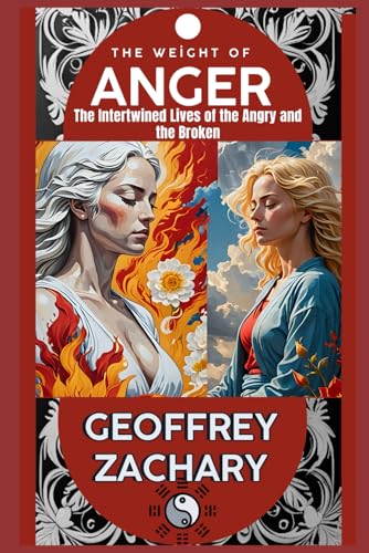 THE WEIGHT OF ANGER: THE INTERTWINED LIVES OF THE ANGRY AND THE BROKEN THE WEIGHT OF ANGER: THE INTERTWINED LIVES OF THE ANGRY AND THE BROKEN von Independently published