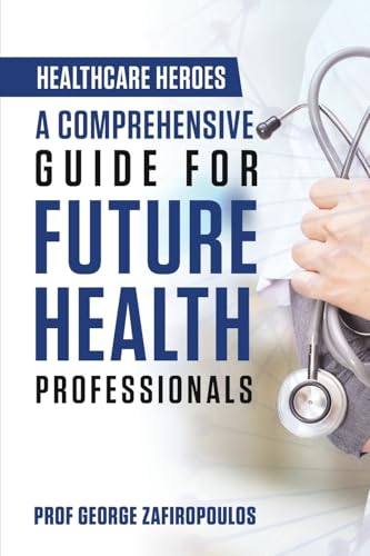 HEALTHCARE HEROES: A COMPREHENSIVE GUIDE FOR FUTURE HEALTH PROFESSIONALS von BREAKFREE FOREVER PUBLISHING