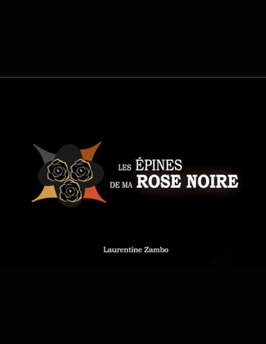 LES EPINES DE MA ROSE NOIRE: Dark Is Light von Independently published