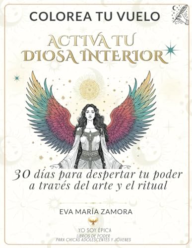 COLOREA TU VUELO - ACTIVA TU DIOSA INTERIOR: 30 DÍAS PARA DESPERTAR TU PODER A TRAVÉS DEL ARTE Y EL RITUAL von Independently published