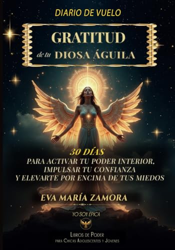 DIARIO DE VUELO - GRATITUD DE TU DIOSA ÁGUILA: 30 DÍAS PARA ACTIVAR TU PODER INTERIOR, IMPULSAR TU CONFIANZA Y ELEVARTE POR ENCIMA DE TUS MIEDOS von Independently published