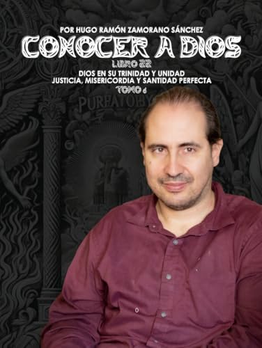 Libro 22_6 - TOMO VI - Dios en Su Trinidad y Unidad- Justicia, Misericordia y Santidad Perfecta ("Conocer a Dios: El Triunfo de la Luz sobre las Sombras Eternas") von Independently published