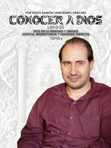 Libro 22_6 - TOMO VI - Dios en Su Trinidad y Unidad- Justicia, Misericordia y Santidad Perfecta ("Conocer a Dios y Desenmascarar a Satanás: La Lucha entre el Bien y el Mal en la Verdad Divina") von Independently published