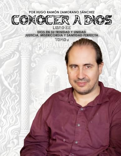 Libro 22_6 - TOMO VI - Dios en Su Trinidad y Unidad- Justicia, Misericordia y Santidad Perfecta ("Conocer a Dios y Desenmascarar a Satanás: La Lucha entre el Bien y el Mal en la Verdad Divina") von Independently published
