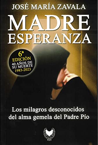 MADRE ESPERANZA: LOS MILAGROS DESCONOCIDOS DEL ALMA GEMELA DEL PADRE PÍO