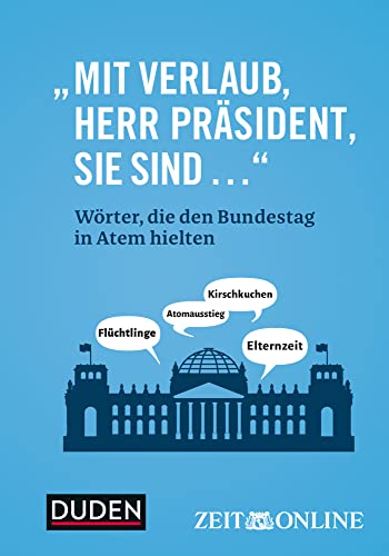 „Mit Verlaub, Herr Präsident, Sie sind ...“: Wörter, die den Bundestag in Atem hielten (Duden - Sachbuch) von Duden