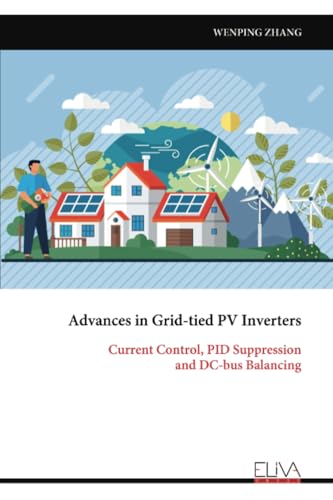 Advances in Grid-tied PV Inverters: Current Control, PID Suppression and DC-bus Balancing von Eliva Press