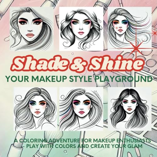 Shade & Shine - your Makeup Style Playground: A Coloring Adventure for Makeup Enthusiasts - Play with colors and create your own Glam von Independently published