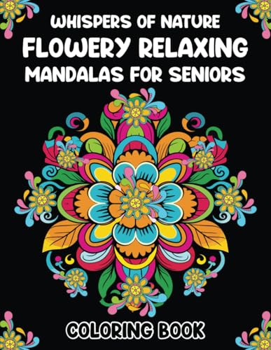 Whispers of Nature: Flowery relaxing Mandalas for Seniors von Independently published