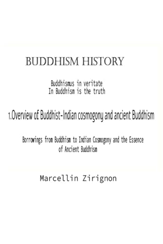 BUDDHISM HISTORY: 1.OVERWIEV OF BUDDHIST-INDIAN COSMOGONY AND ANCIENT BUDDHISM BUDDHISM HISTORY: 1.OVERWIEV OF BUDDHIST-INDIAN COSMOGONY AND ANCIENT BUDDHISM von Independently published