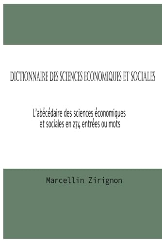 DICTIONNAIRE DES SCIENCES ECONOMIQUES ET SOCIALES: L’abécédaire des sciences économiques et sociales en 274 entrées ou mots (DICTIONNAIRE DES SCIENCES ECONOMIQUES , SOCIALES ET DE GESTION, Band 1) DICTIONNAIRE DES SCIENCES ECONOMIQUES ET SOCIALES: L’abécédaire des sciences économiques et sociales en 274 entrées ou mots (DICTIONNAIRE DES SCIENCES ECONOMIQUES , SOCIALES ET DE GESTION, Band 1) von Independently published