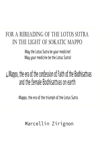 FOR A REREADING OF THE LOTUS SUTRA IN THE LIGHT OF SOKATIC MAPPO: 4.MAPPO, THE ERA OF THE CONFESSION OF FAITH OF BODHISATTVAS AND FEMALE BODHISATTVAS ON EARTH von Independently published