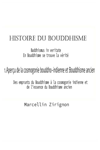 HISTOIRE DU BOUDDHISME: 1.Aperçu de la cosmogonie bouddho-indienne et Bouddhisme ancien HISTOIRE DU BOUDDHISME: 1.Aperçu de la cosmogonie bouddho-indienne et Bouddhisme ancien von Independently published