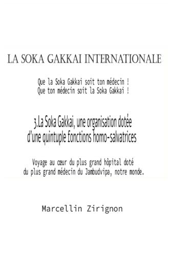 LA SOKA GAKKAI INTERNATIONALE: 3.La SOKA GAKKAI, une organisation dotée d'une quintuple fonctions homo-salvatrices LA SOKA GAKKAI INTERNATIONALE: 3.La SOKA GAKKAI, une organisation dotée d'une quintuple fonctions homo-salvatrices von Independently published
