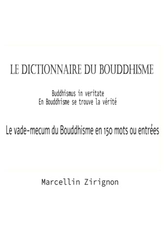 LE DICTIONNAIRE DU BOUDDHISME: Le vade-mecum du Boudddhisme en 150 entrées ou mots LE DICTIONNAIRE DU BOUDDHISME: Le vade-mecum du Boudddhisme en 150 entrées ou mots von Independently published