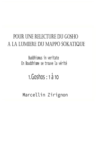 POUR UNE RELECTURE DU GOSHO A LA LUMIERE DU MAPPO SOKATIQUE: 1.Goshos : 1 à 10 (FOR A REREADING OF THE GOSHO IN THE LIGHT OF SOKATIC MAPPO, Band 1) von Independently published