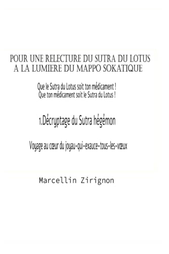 POUR UNE RELECTURE DU SUTRA DU LOTUS A LA LUMIERE DU MAPPO SOKATIQUE: 1.Décryptage du Sutra hégémon POUR UNE RELECTURE DU SUTRA DU LOTUS A LA LUMIERE DU MAPPO SOKATIQUE: 1.Décryptage du Sutra hégémon von Independently published