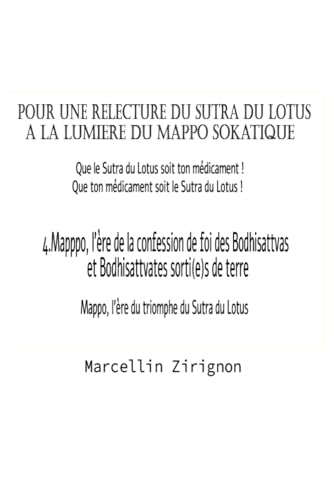 POUR UNE RELECTURE DU SUTRA DU LOTUS A LA LUMIERE DU MAPPO SOKATIQUE: 4.Mapppo, l'ère de la confession de foi des Bodhisattvas et Bodhisattvates sorti(e)s de terre von Independently published