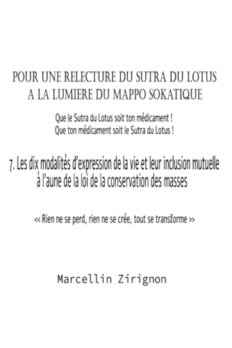 POUR UNE RELECTURE DU SUTRA DU LOTUS A LA LUMIERE DU MAPPO SOKATIQUE: 7.Les dix modalités d’expression de la vie et leur inclusion mutuelle à l’aune de la loi de la conversion des masses POUR UNE RELECTURE DU SUTRA DU LOTUS A LA LUMIERE DU MAPPO SOKATIQUE: 7.Les dix modalités d’expression de la vie et leur inclusion mutuelle à l’aune de la loi de la conversion des masses von Independently published