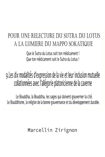 POUR UNE RELECTURE DU SUTRA DU LOTUS A LA LUMIERE DU MAPPO SOKATIQUE: 9.Les dix modalités d'expression de la vie et leur inclusion mutuelle collationnées avec l'allégorie platonicienne de la caverne POUR UNE RELECTURE DU SUTRA DU LOTUS A LA LUMIERE DU MAPPO SOKATIQUE: 9.Les dix modalités d'expression de la vie et leur inclusion mutuelle collationnées avec l'allégorie platonicienne de la caverne von Independently published
