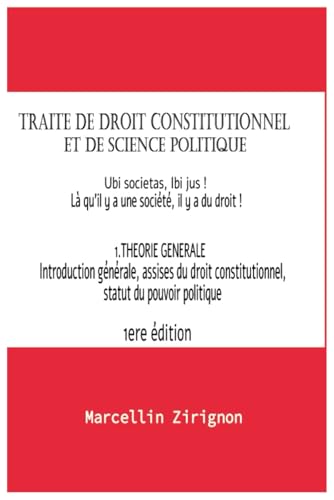 TRAITE DE DROIT CONSTITUTIONNEL ET DE SCIENCE POLITIQUE: 1.THEORIE GENERALE (Introduction générale, asisses du droit constitutionnel , statut du pouvoir politique ) von Independently published
