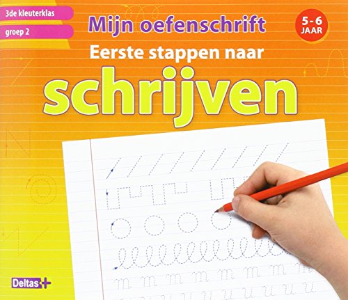 Eerste stappen naar schrijven: 5-6 jaar: 3de kleuterklas - groep 2 (Mijn oefenschrift) von Deltas Centrale uitgeverij