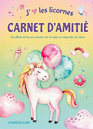 J'aime les licornes - Carnet d'amitié: Un album de beaux souvenirs de tes amis et camarades de classe von CHANTECLER