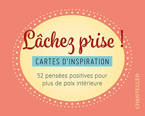 Lâchez prise ! Cartes d'inspiration: 52 pensées positives pour plus de paix intérieure Lâchez prise ! Cartes d'inspiration: 52 pensées positives pour plus de paix intérieure