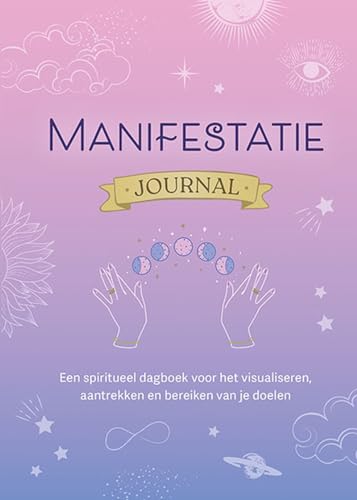 Manifestatie journal: Een spiritueel dagboek voor het visualiseren, aantrekken en bereiken van je doelen