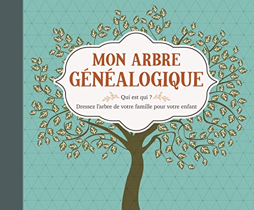Mon arbre généalogique: Qui est qui ? dressez l’arbre de votre famille pour votre enfant