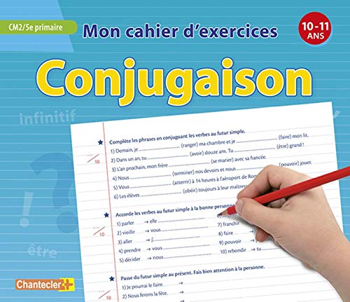 Mon cahier d'exercices conjugaison (10-11 a.) CM2 5e primaire: CM2/5e primaire ( 10-11 ans ) von CHANTECLER
